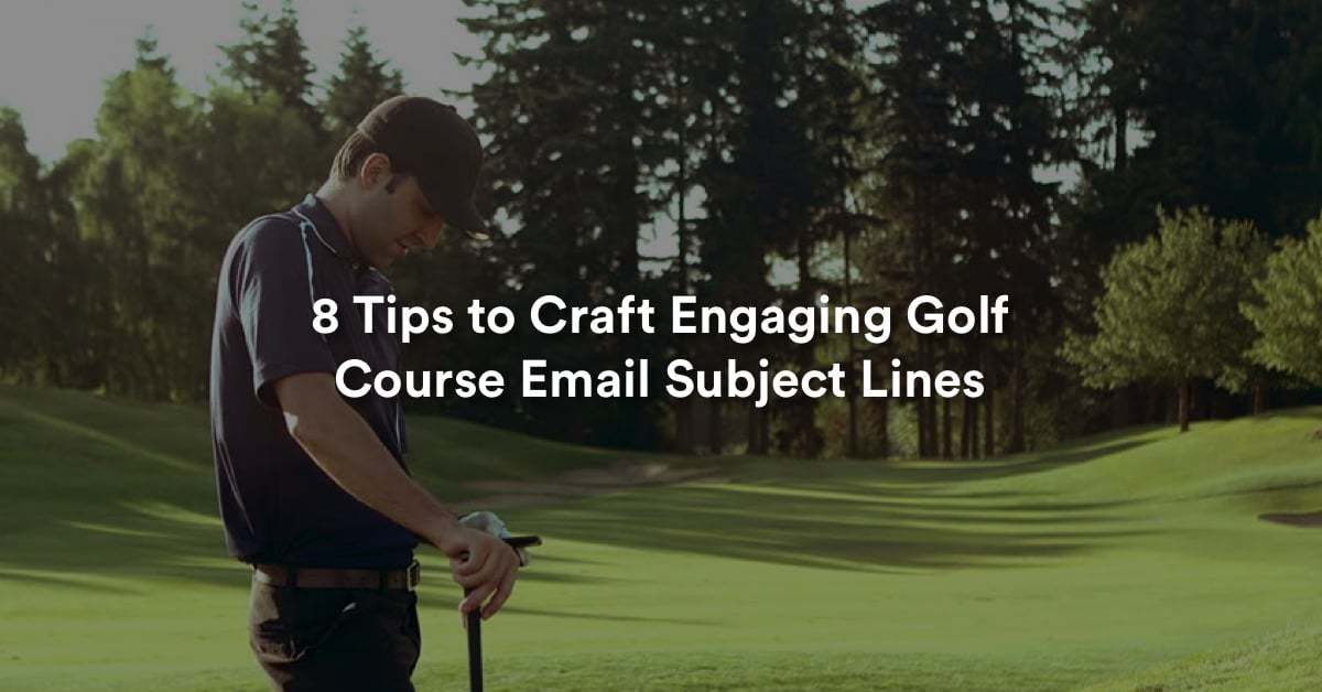 8 Tips to Craft Engaging Golf Course Email Subject Lines